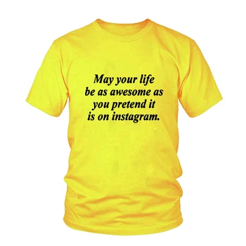 Gali Jūsų Gyvenimą Būti Nuostabus, Kaip Jūs Apsimesti, Ji Yra Apie Instagram Marškinėliai Moterims Medvilnės Juokinga Marškinėlius Grafinis Tees Hipster t-shirt Viršų